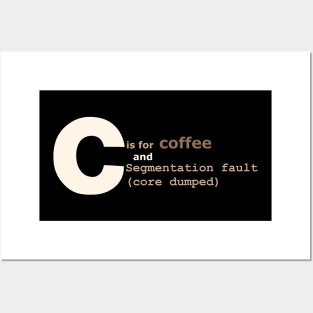 C is for coffee and core dumps Posters and Art